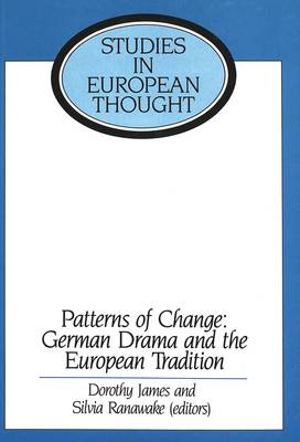 Patterns of Change: German Drama and the European Tradition: Essays in Honour of Ronald Peacock - Studies in European Thought 1 (Hardback)