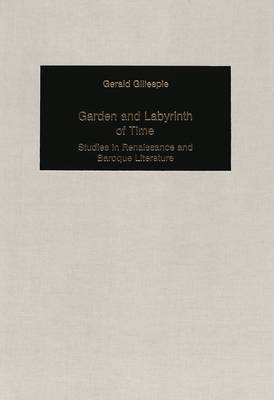 Garden and Labyrinth of Time: Studies in Renaissance and Baroque Literature - German Studies in America 56 (Hardback)
