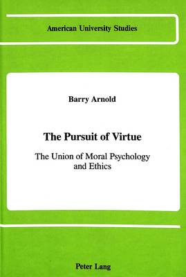 The Pursuit of Virtue: The Union of Moral Psychology and Ethics - American University Studies, Series 5: Philosophy 68 (Hardback)
