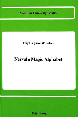 Nerval's Magic Alphabet - American University Studies, Series 2: Romance, Languages & Literature 102 (Hardback)