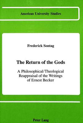The Return of the Gods: A Philosophical / Theological Reappraisal of the Writings of Ernest Becker - American University Studies, Series 5: Philosophy 78 (Hardback)