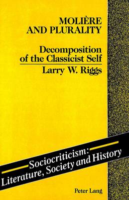 Moliaere and Plurality: Decomposition of the Classicist Self - Sociocriticism, Literature, Society and History 1 (Hardback)