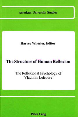 The Structure of Human Reflexion: The Reflexional Psychology of Vladimir Lefebvre - American University Studies Series 8: Psychology 17 (Hardback)