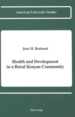 Health and Development in a Rural Kenyan Community - American University Studies Series 11: Anthropology/Sociology 40 (Hardback)