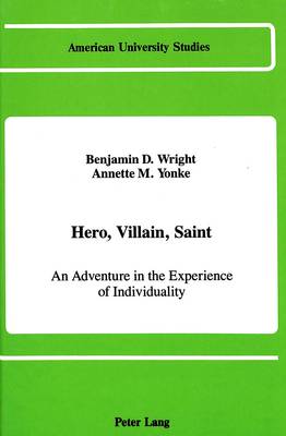 Hero, Villain, Saint: An Adventure in the Experience of Individuality - American University Studies, Series 5: Philosophy 82 (Hardback)