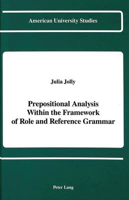 Prepositional Analysis Within the Framework of Role and Reference Grammar - American University Studies, Series 13: Linguistics 14 (Hardback)