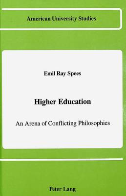 Higher Education: An Arena of Conflicting Philosophies - American University Studies Series 14: Education 20 (Hardback)