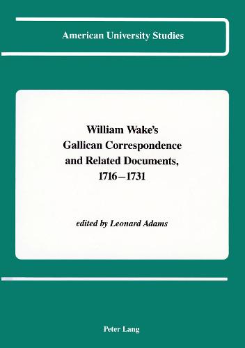 William Wake's Gallican Correspondence and Related Documents, 1716-1731: Vol. V: 10 April 1724 - 30? December 1726 - American University Studies, Series 7: Theology & Religion 57 (Hardback)