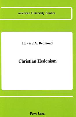 Christian Hedonism - American University Studies, Series 7: Theology & Religion 67 (Hardback)