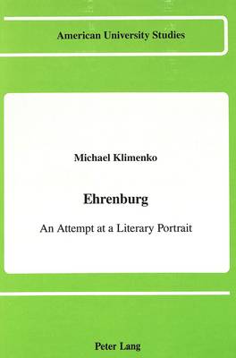 Ehrenburg: An Attempt at a Literary Portrait - American University Studies Series 12: Slavic Languages and Literature (Hardback)