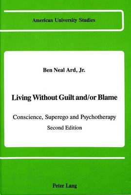 Living Without Guilt and/or Blame: Conscience, Superego, and Psychotherapy - American University Studies Series 8: Psychology 19 (Hardback)