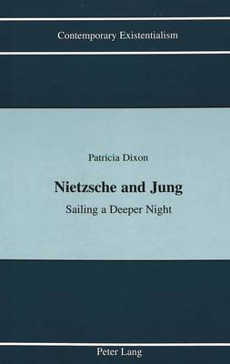 Nietzsche and Jung: Sailing a Deeper Night - Contemporary Existentialism 3 (Hardback)