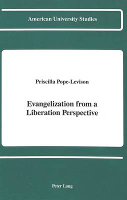 Evangelization from a Liberation Perspective - American University Studies, Series 7: Theology & Religion 69 (Hardback)