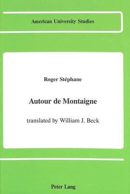 Autour De Montaigne - American University Studies, Series 2: Romance, Languages & Literature 139 (Hardback)