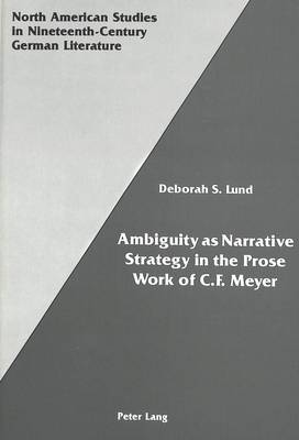 Ambiguity as Narrative Strategy in the Prose Work of C.F. Meyer - North American Studies in Nineteenth-century German Literature and Culture 6 (Hardback)