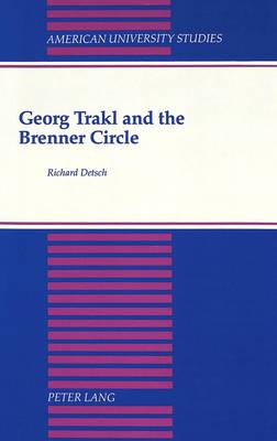 Georg Trakl and the Brenner Circle - American University Studies Series 1: Germanic Languages and Literature 91 (Hardback)