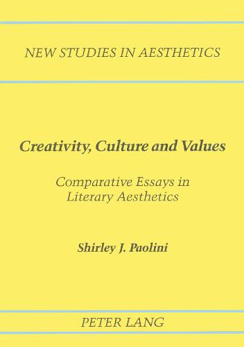 Creativity, Culture and Values: Comparative Essays in Literary Aesthetics - New Studies in Aesthetics; 5 (Hardback)