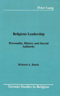 Religious Leadership: Personality, History and Sacred Authority - Toronto Studies in Religion 10 (Hardback)