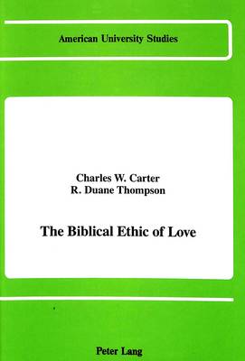The Biblical Ethic of Love - American University Studies, Series 7: Theology & Religion 79 (Hardback)