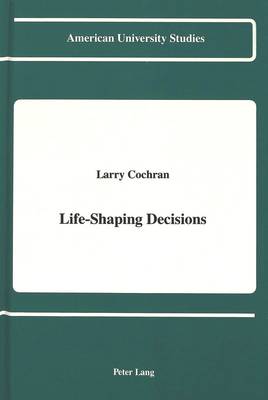 Life-Shaping Decisions - American University Studies Series 8: Psychology 22 (Hardback)