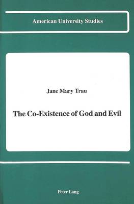 The Co-Existence of God and Evil - American University Studies, Series 5: Philosophy 101 (Hardback)