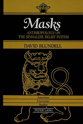 Masks: Anthropology on the Sinhalese Belief System - American University Studies, Series 7: Theology & Religion 88 (Hardback)