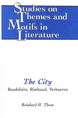 The City: Baudelaire, Rimbaud, Verhaeren - Studies on Themes and Motifs in Literature 1 (Hardback)