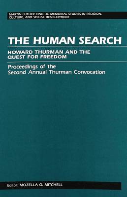 The Human Search: Howard Thurman and the Quest for Freedom Proceedings of the Second Annual Thurman Convocation - Martin Luther King Jr. Memorial Studies in Religion, Culture, and Social Development 1 (Hardback)