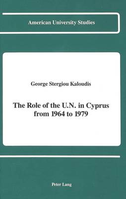 The Role of the U.N. in Cyprus from 1964 to 1979 - American University Studies, Series 9: History 107 (Hardback)