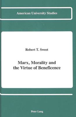 Marx, Morality and the Virtue of Beneficence - American University Studies, Series 5: Philosophy 115 (Hardback)