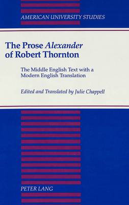 The Prose Alexander of Robert Thornton: The Middle English Text with a Modern English Translation - American University Studies Series 4: English Language and Literature 131 (Hardback)