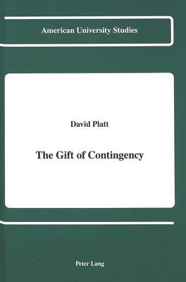 The Gift of Contingency - American University Studies, Series 5: Philosophy 120 (Hardback)