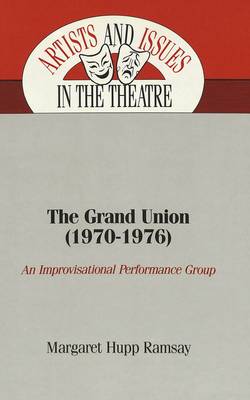 The Grand Union (1970-1976): An Improvisational Performance Group - Artists & Issues in the Theatre 2 (Hardback)