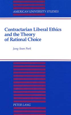 Contractarian Liberal Ethics and the Theory of Rational Choice - American University Studies, Series 5: Philosophy 122 (Paperback)