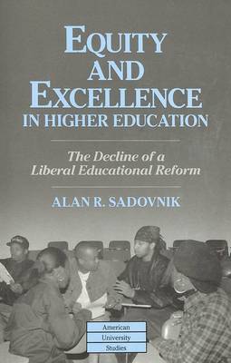 Equity and Excellence in Higher Education: The Decline of a Liberal Educational Reform - American University Studies Series 14: Education 35 (Hardback)