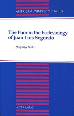 The Poor in the Ecclesiology of Juan Luis Segundo - American University Studies, Series 7: Theology & Religion 113 (Hardback)