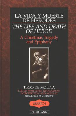 La Vida Y Muerte De Herodes / The Life and Death of Herod: A Christmas Tragedy and Epiphany with Verse Translation, Introduction and Notes - Iberica 2 (Hardback)