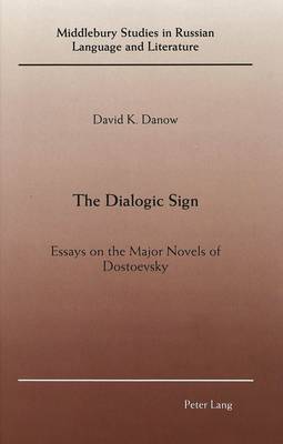 The Dialogic Sign: Essays on the Major Novels of Dostoevsky - Middlebury Studies in Russian Language and Literature 2 (Hardback)