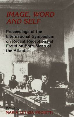 Image, Word and Self: Proceedings of the International Symposium on Recent Receptions of Freud on Both Sides of the Atlantic (Hardback)