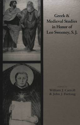 Greek and Medieval Studies in Honor of Leo Sweeney, S.J. (Hardback)