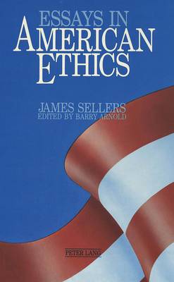 Essays in American Ethics: Edited by Barry Arnold (Hardback)