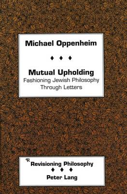 Mutual Upholding: Fashioning Jewish Philosophy Through Letters - Revisioning Philosophy 9 (Hardback)