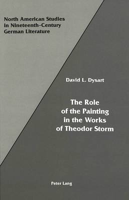 The Role of the Painting in the Works of Theodor Storm - North American Studies in Nineteenth-century German Literature and Culture 11 (Hardback)