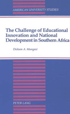 The Challenge of Educational Innovation and National Development in Southern Africa - American University Studies Series 14: Education 36 (Hardback)