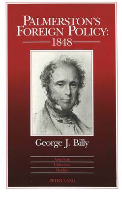 Palmerston's Foreign Policy: 1848 - American University Studies, Series 9: History 120 (Hardback)
