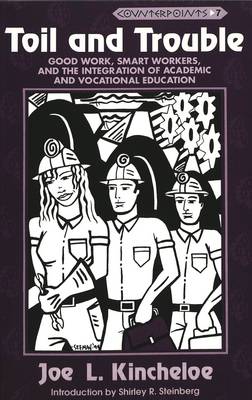 Toil and Trouble: Good Work, Smart Workers, and the Integration of Academic and Vocational Education - Counterpoints 7 (Paperback)