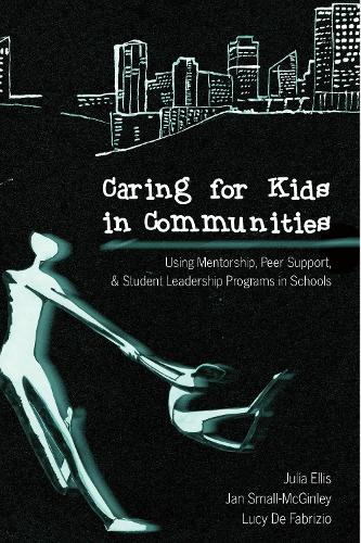 Caring for Kids in Communities: Using Mentorship, Peer Support, and Student Leadership Programs in Schools - Counterpoints 12 (Paperback)