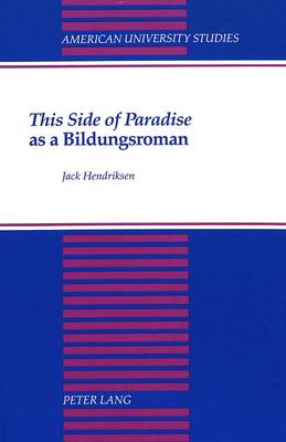 This Side of Paradise as a Bildungsroman - American University Studies Series 24: American Literature 35 (Hardback)