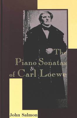 The Piano Sonatas of Carl Loewe - American University Studies, Series 20: Fine Arts 7 (Hardback)