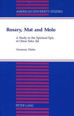 Rosary, Mat and Molo: A Study in the Spiritual Epic of Omar Seku Tal - American University Studies, Series 7: Theology & Religion 135 (Hardback)